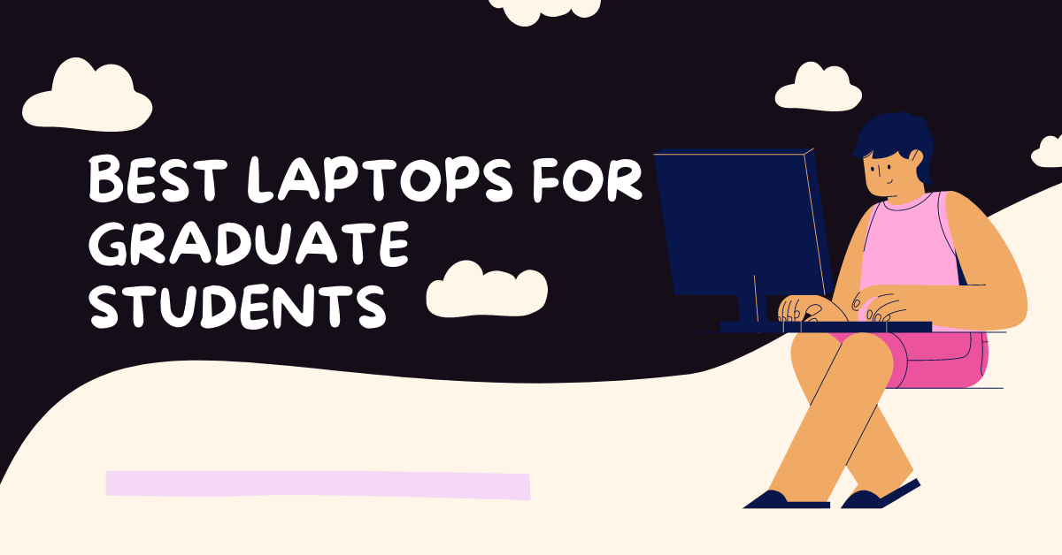Best Laptops For Graduate Students