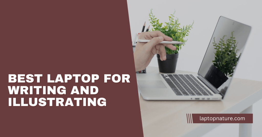 Best Laptop for Writing and Illustrating